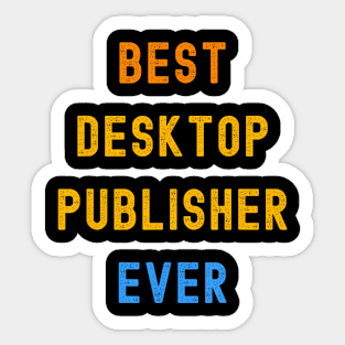 Best Desktop Publisher Ever Appreciation Sticker